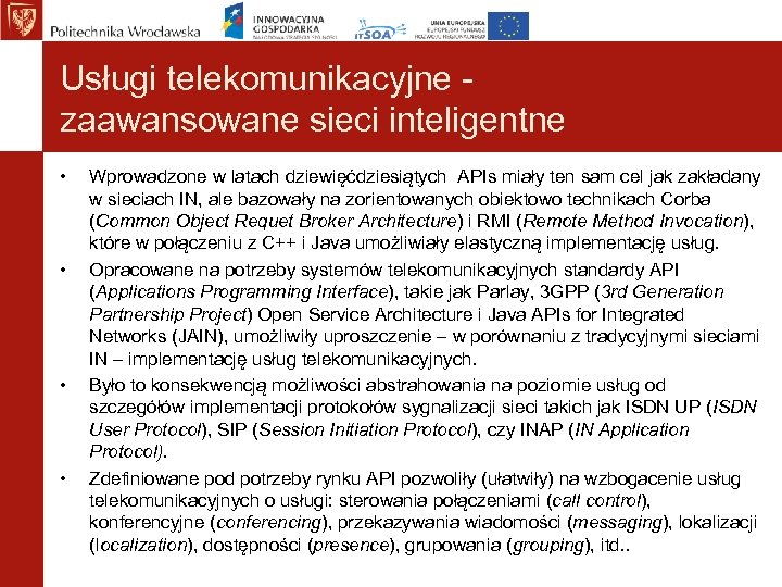 Usługi telekomunikacyjne zaawansowane sieci inteligentne • • Wprowadzone w latach dziewięćdziesiątych APIs miały ten