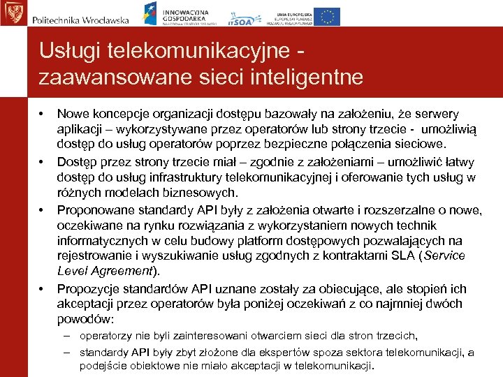 Usługi telekomunikacyjne zaawansowane sieci inteligentne • • Nowe koncepcje organizacji dostępu bazowały na założeniu,