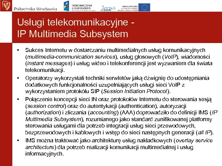 Usługi telekomunikacyjne IP Multimedia Subsystem • • Sukces Internetu w dostarczaniu multimedialnych usług komunikacyjnych