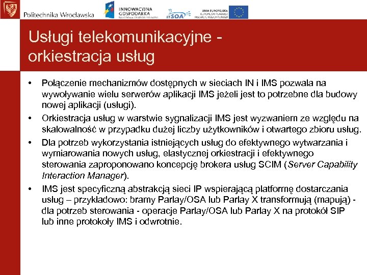 Usługi telekomunikacyjne orkiestracja usług • • Połączenie mechanizmów dostępnych w sieciach IN i IMS