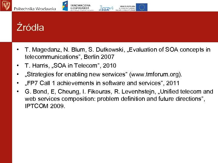 Źródła • T. Magedanz, N. Blum, S. Dutkowski, „Evaluation of SOA concepts in telecommunications”,