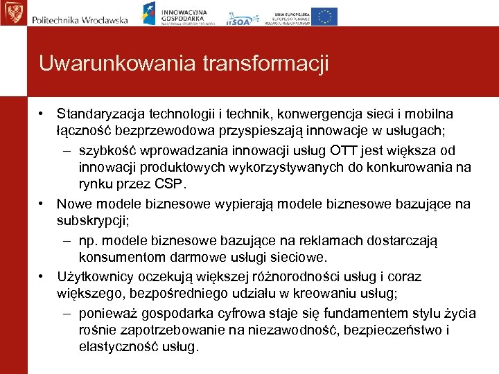 Uwarunkowania transformacji • Standaryzacja technologii i technik, konwergencja sieci i mobilna łączność bezprzewodowa przyspieszają