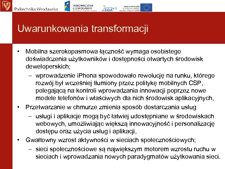 Uwarunkowania transformacji • Mobilna szerokopasmowa łączność wymaga osobistego doświadczenia użytkowników i dostępności otwartych środowisk