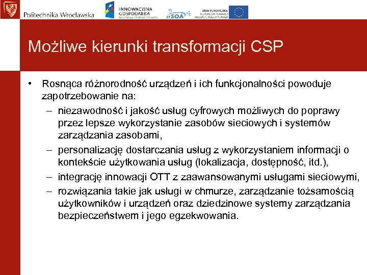 Możliwe kierunki transformacji CSP • Rosnąca różnorodność urządzeń i ich funkcjonalności powoduje zapotrzebowanie na: