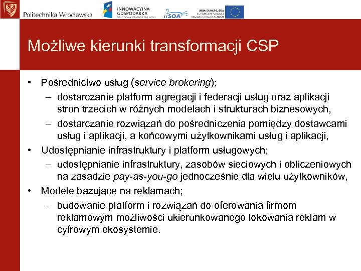 Możliwe kierunki transformacji CSP • Pośrednictwo usług (service brokering); – dostarczanie platform agregacji i