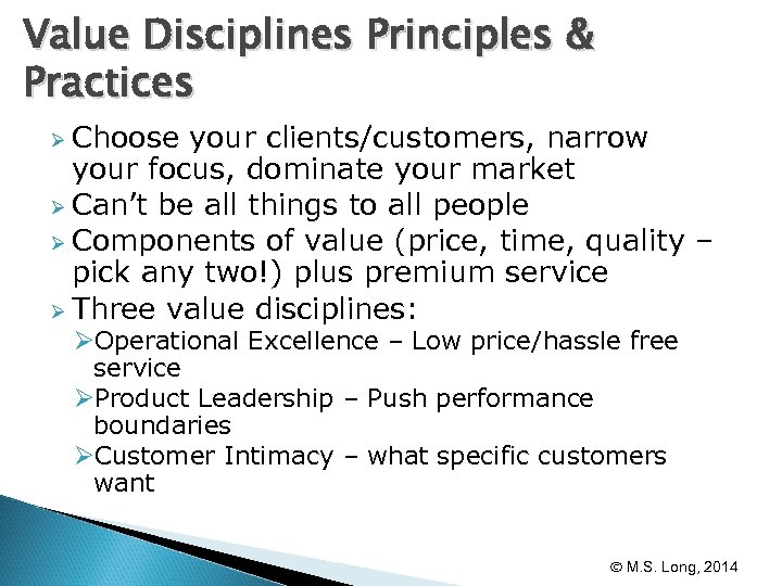 Value Disciplines Principles & Practices Ø Choose your clients/customers, narrow your focus, dominate your