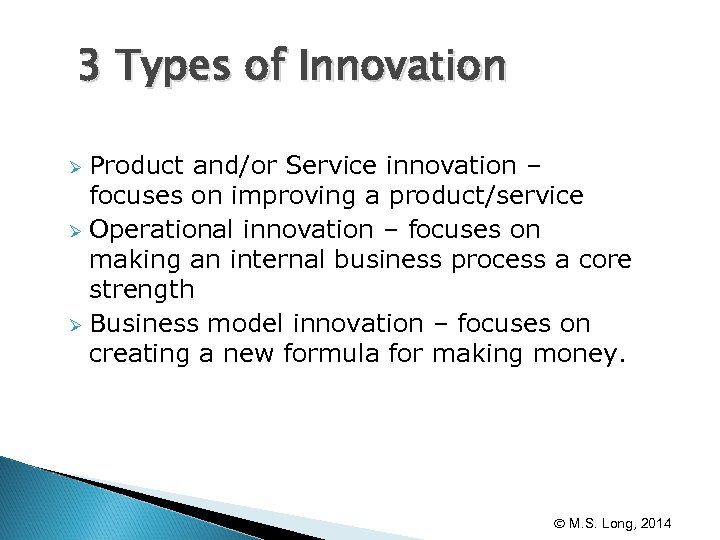 3 Types of Innovation Product and/or Service innovation – focuses on improving a product/service