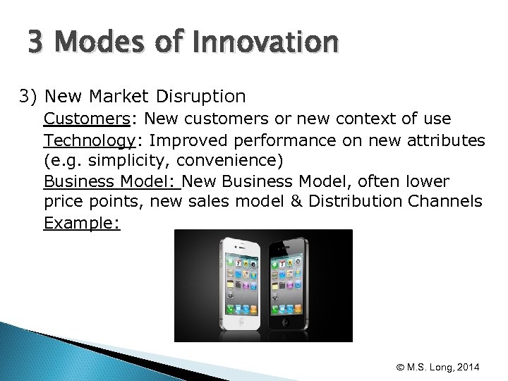 3 Modes of Innovation 3) New Market Disruption Customers: New customers or new context