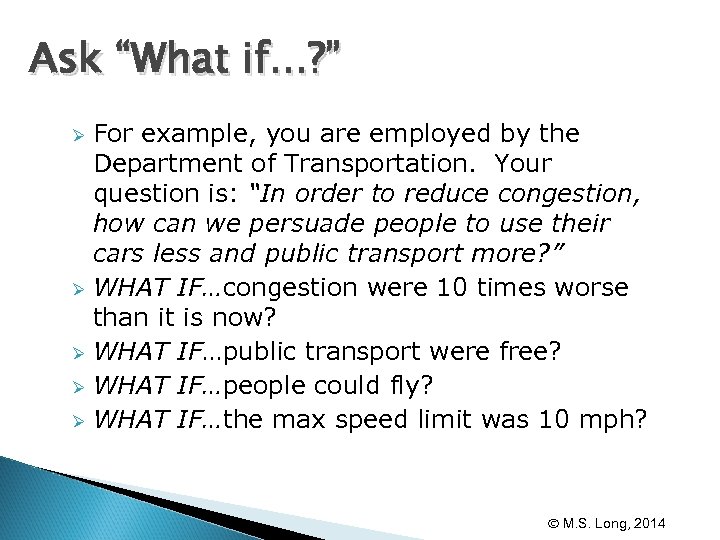 Ask “What if. . . ? ” For example, you are employed by the