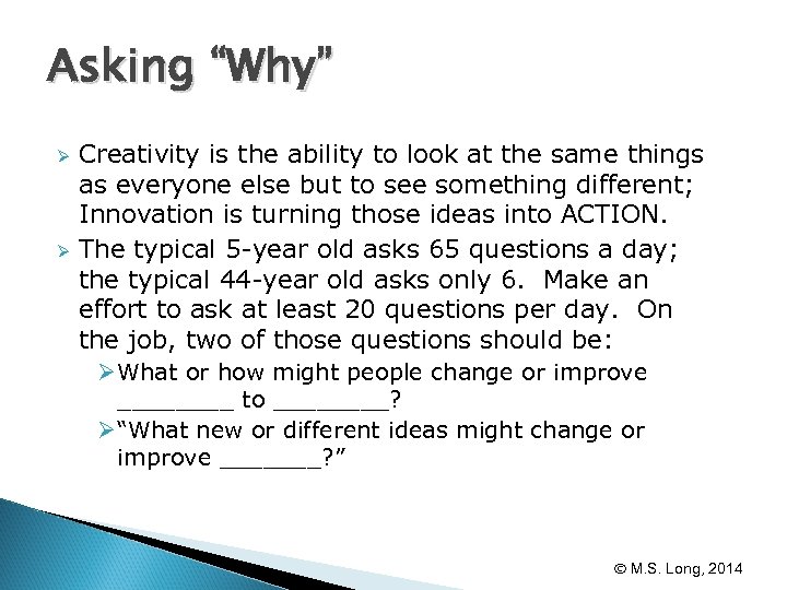 Asking “Why” Ø Ø Creativity is the ability to look at the same things