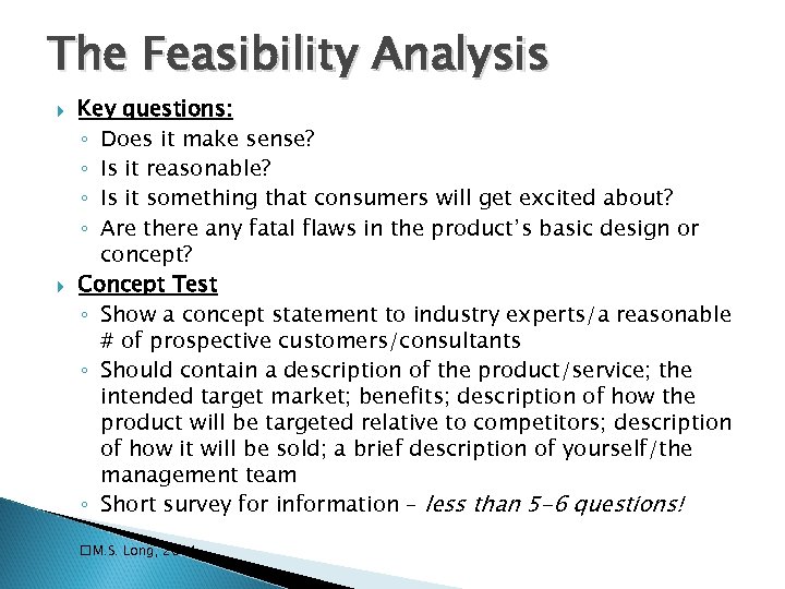 The Feasibility Analysis Key questions: ◦ Does it make sense? ◦ Is it reasonable?