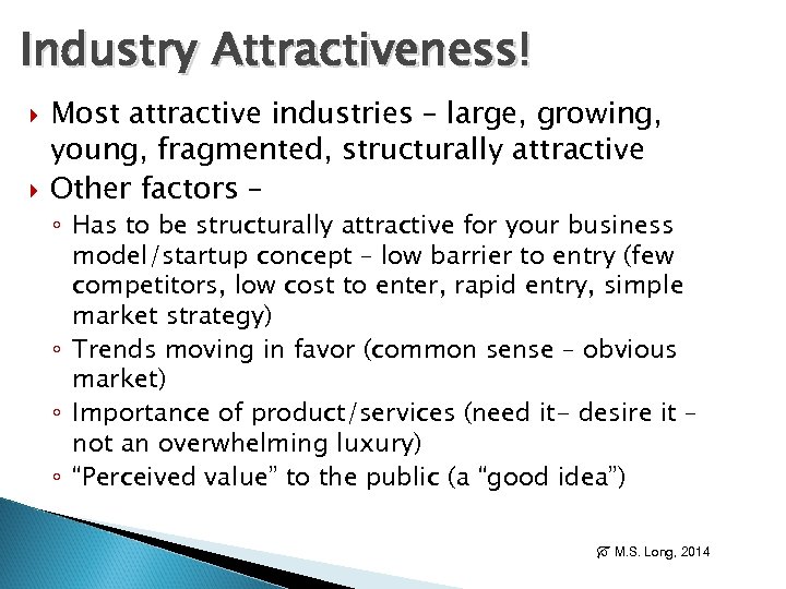 Industry Attractiveness! Most attractive industries – large, growing, young, fragmented, structurally attractive Other factors