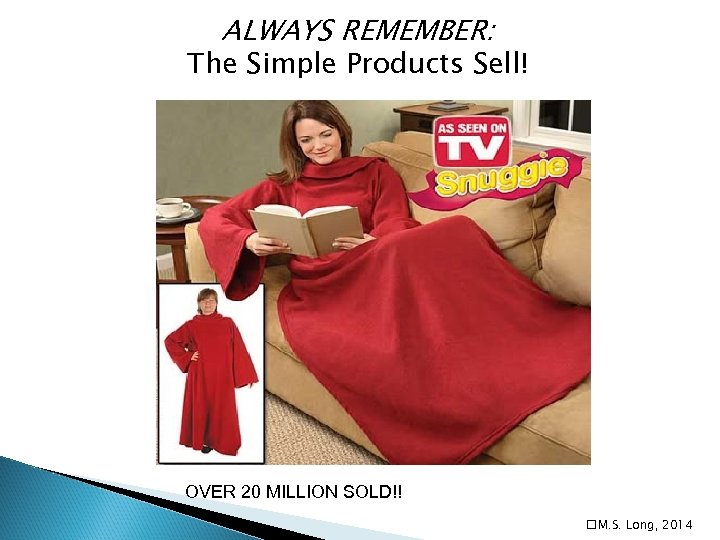 ALWAYS REMEMBER: The Simple Products Sell! OVER 20 MILLION SOLD!! M. S. Long, 2014