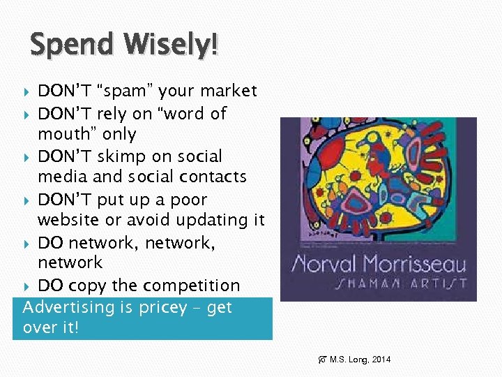 Spend Wisely! DON’T “spam” your market DON’T rely on “word of mouth” only DON’T