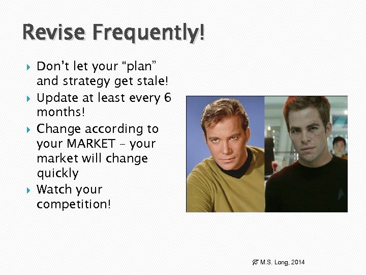 Revise Frequently! Don’t let your “plan” and strategy get stale! Update at least every