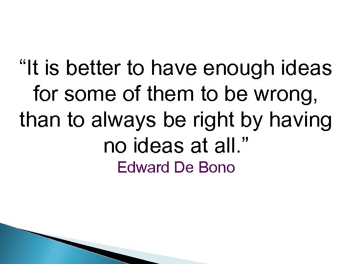 “It is better to have enough ideas for some of them to be wrong,