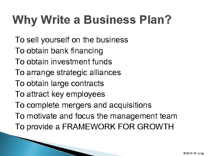 Why Write a Business Plan? To sell yourself on the business To obtain bank