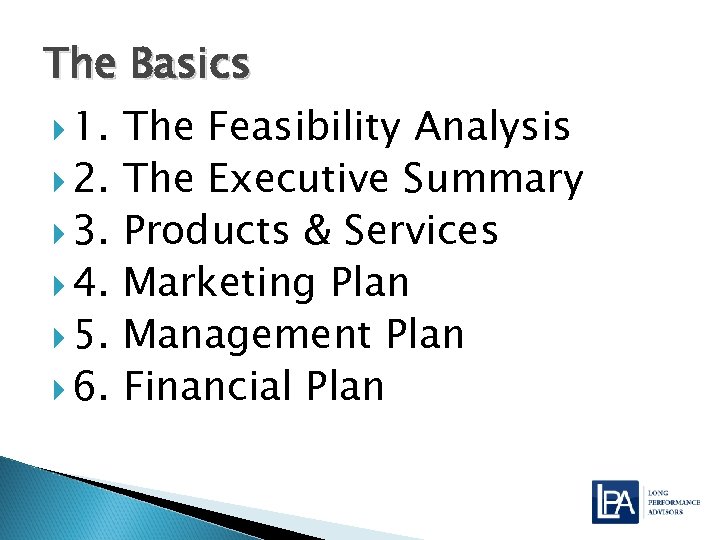 The Basics 1. The Feasibility Analysis 2. The Executive Summary 3. Products & Services