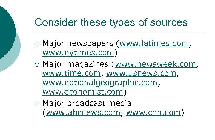 Consider these types of sources ¡ ¡ ¡ Major newspapers (www. latimes. com, www.