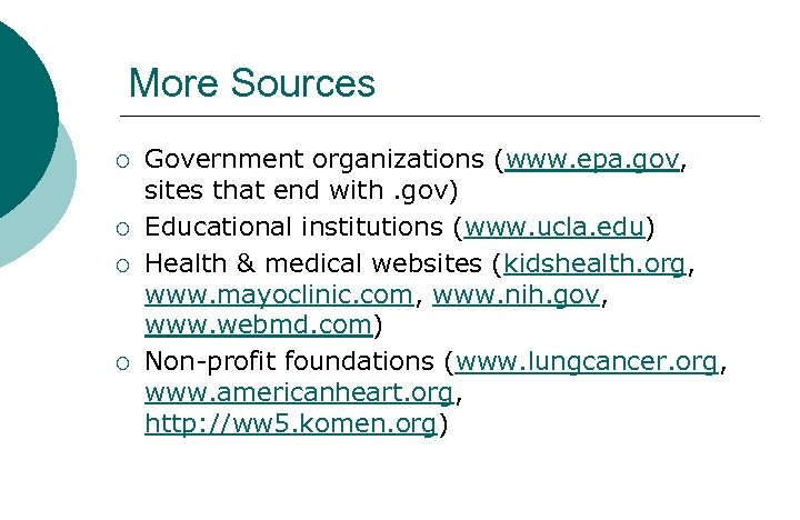 More Sources ¡ ¡ Government organizations (www. epa. gov, sites that end with. gov)