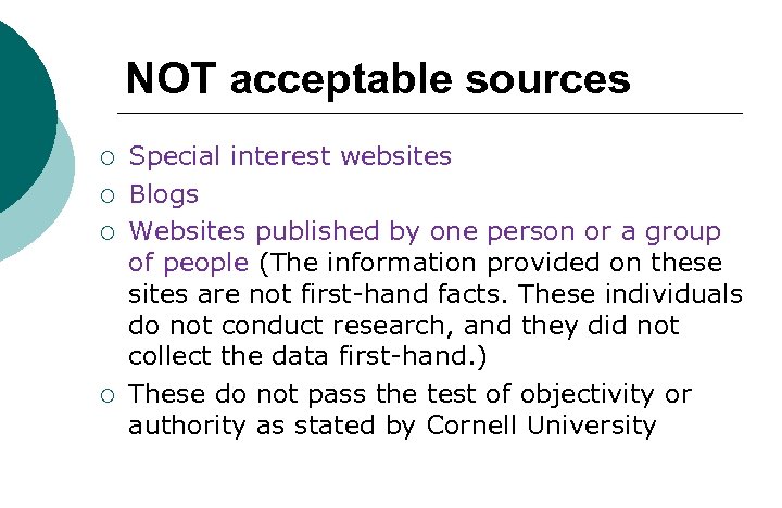 NOT acceptable sources ¡ ¡ Special interest websites Blogs Websites published by one person