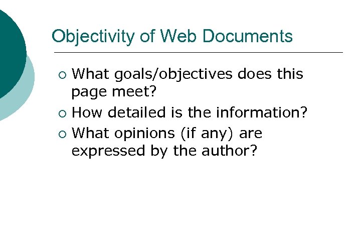 Objectivity of Web Documents What goals/objectives does this page meet? ¡ How detailed is