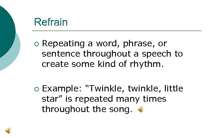 Refrain ¡ ¡ Repeating a word, phrase, or sentence throughout a speech to create