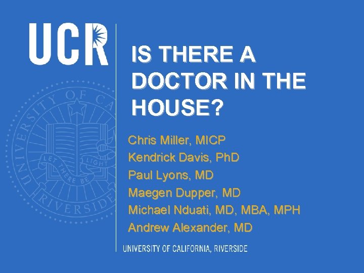 IS THERE A DOCTOR IN THE HOUSE? Chris Miller, MICP Kendrick Davis, Ph. D