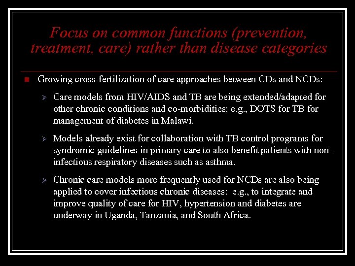 Focus on common functions (prevention, treatment, care) rather than disease categories n Growing cross-fertilization