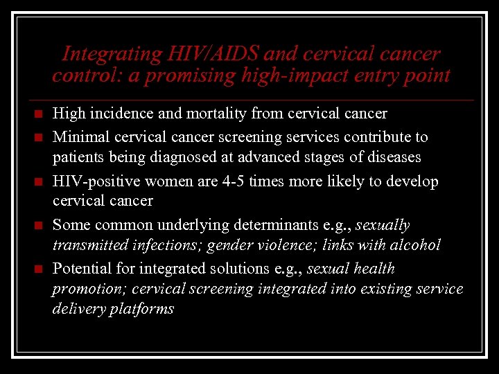 Integrating HIV/AIDS and cervical cancer control: a promising high-impact entry point n n n