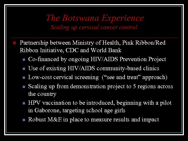 The Botswana Experience Scaling up cervical cancer control n Partnership between Ministry of Health,
