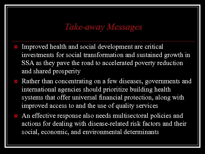 Take-away Messages n n n Improved health and social development are critical investments for