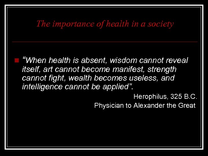 The importance of health in a society n “When health is absent, wisdom cannot