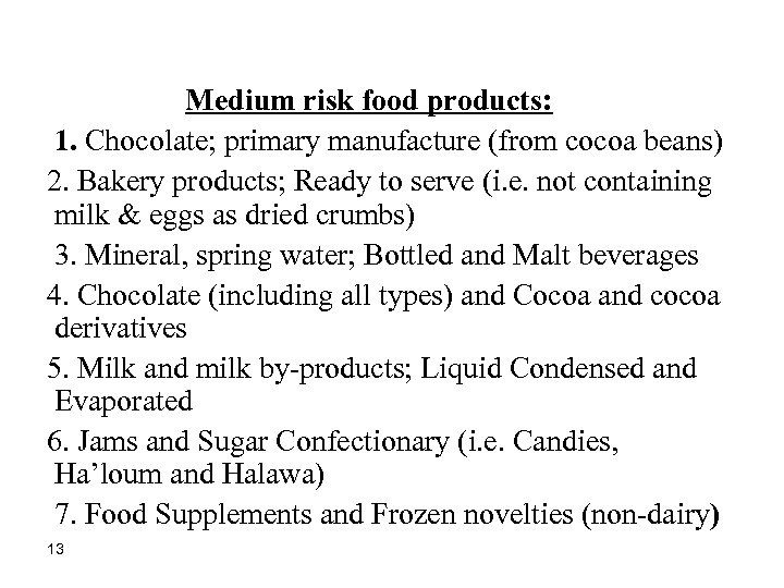 Medium risk food products: 1. Chocolate; primary manufacture (from cocoa beans) 2. Bakery products;