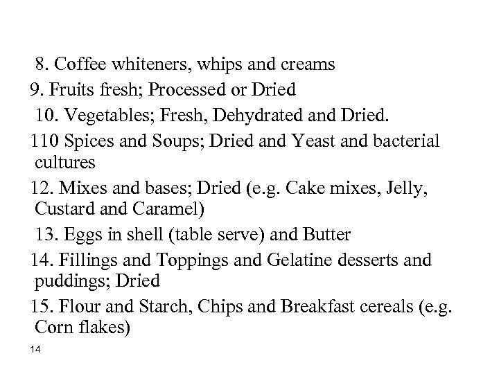 8. Coffee whiteners, whips and creams 9. Fruits fresh; Processed or Dried 10. Vegetables;