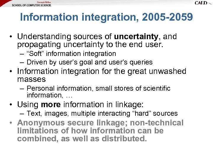 Information integration, 2005 -2059 • Understanding sources of uncertainty, and propagating uncertainty to the