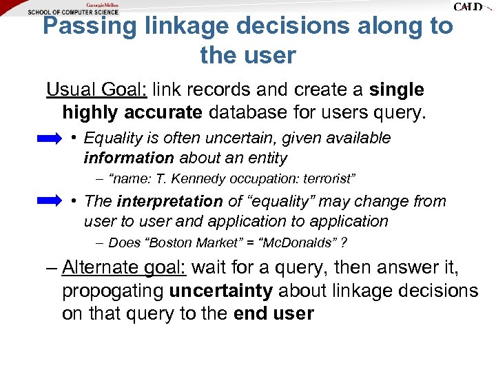 Passing linkage decisions along to the user Usual Goal: link records and create a