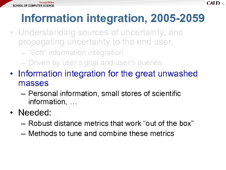 Information integration, 2005 -2059 • Understanding sources of uncertainty, and propagating uncertainty to the