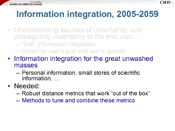 Information integration, 2005 -2059 • Understanding sources of uncertainty, and propagating uncertainty to the