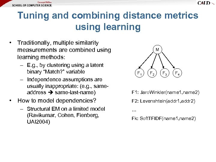 Tuning and combining distance metrics using learning • Traditionally, multiple similarity measurements are combined