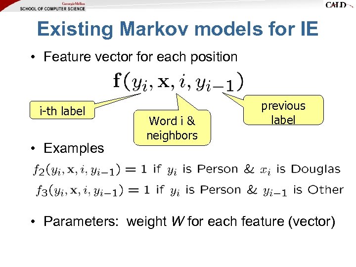 Existing Markov models for IE • Feature vector for each position i-th label •