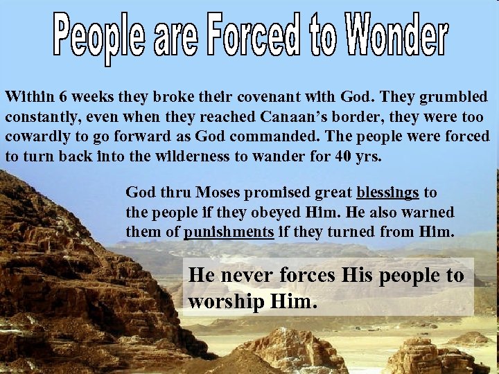 Within 6 weeks they broke their covenant with God. They grumbled constantly, even when