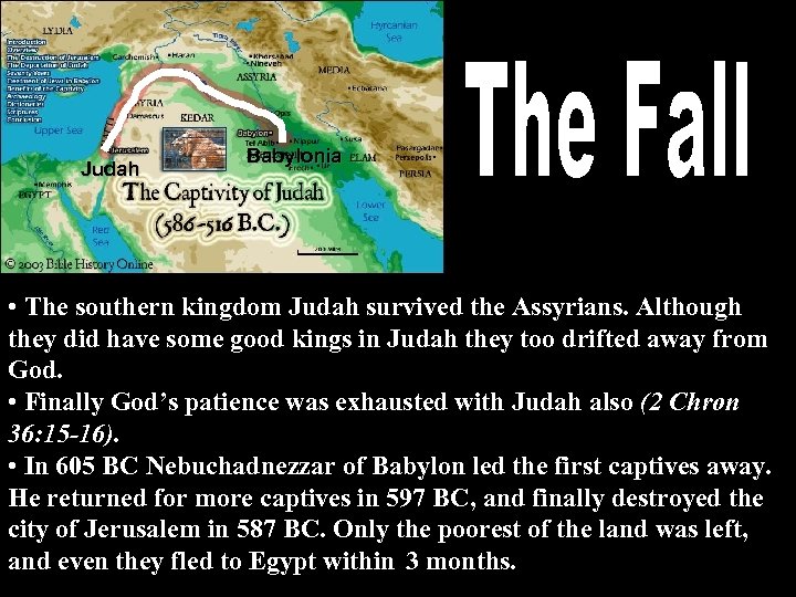 Judah Babylonia • The southern kingdom Judah survived the Assyrians. Although they did have