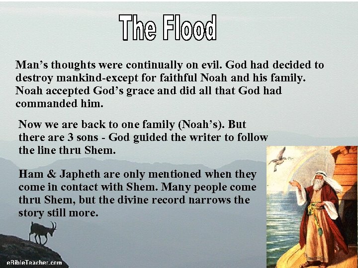 Man’s thoughts were continually on evil. God had decided to destroy mankind-except for faithful