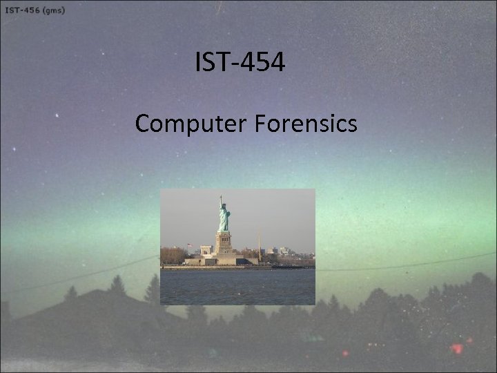 IST-454 Computer Forensics 