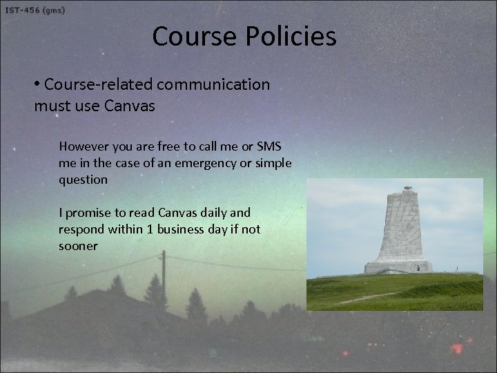 Course Policies • Course-related communication must use Canvas However you are free to call