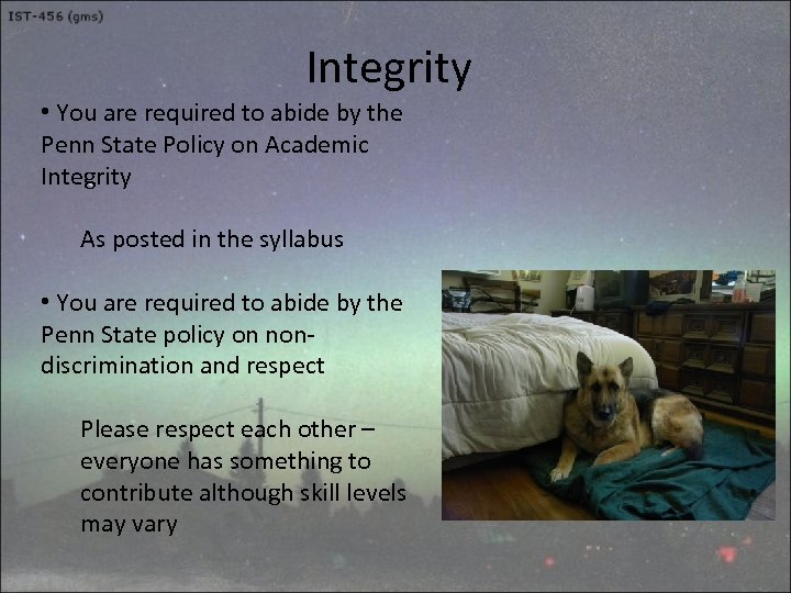 Integrity • You are required to abide by the Penn State Policy on Academic