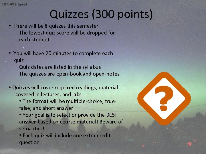 Quizzes (300 points) • There will be 8 quizzes this semester The lowest quiz