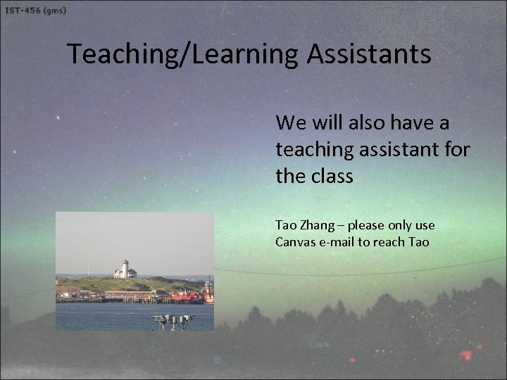 Teaching/Learning Assistants We will also have a teaching assistant for the class Tao Zhang