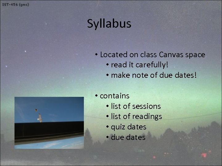 Syllabus • Located on class Canvas space • read it carefully! • make note